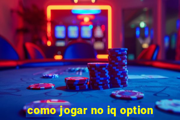 como jogar no iq option